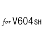 V604SH gbvy[W